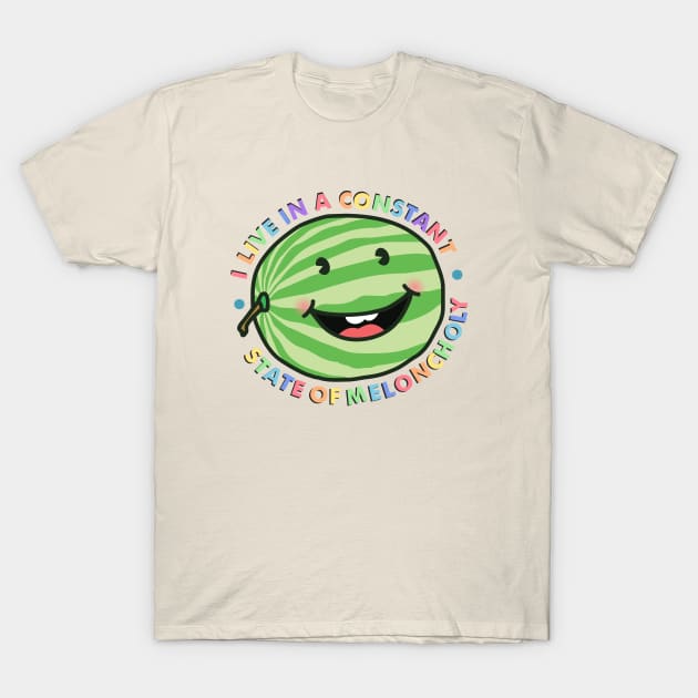 I Live In A Constant State Of Meloncholy T-Shirt by sadpanda